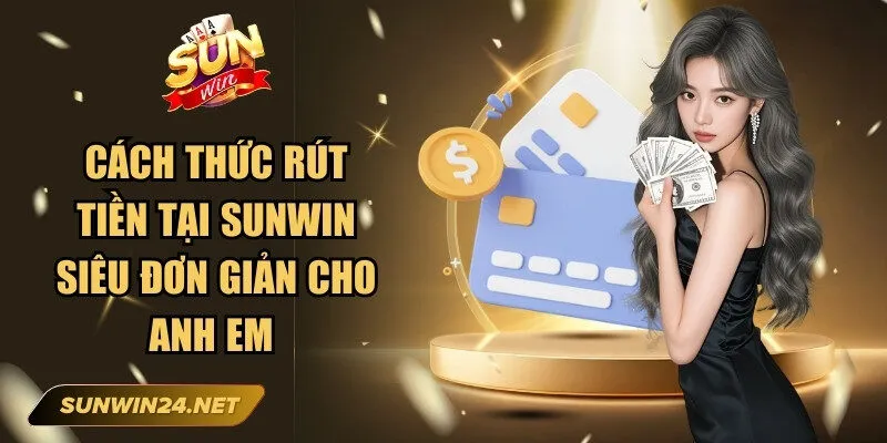 Sunwin mghalten 🎖️ Link Trang Chủ Sun Win Mới Nhất Không Bị Chặn 21 Sunwin Cách thức rút tiền tại Sunwin siêu đơn giản cho anh em