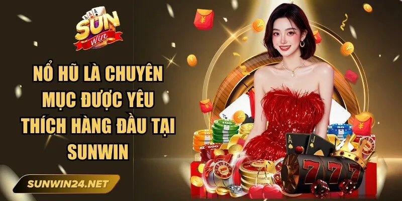 Sunwin mghalten 🎖️ Link Trang Chủ Sun Win Mới Nhất Không Bị Chặn 16 Sunwin Nổ hũ là chuyên mục được yêu thích hàng đầu tại Sunwin