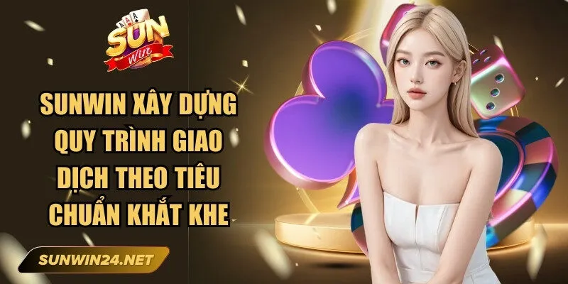 Sunwin mghalten 🎖️ Link Trang Chủ Sun Win Mới Nhất Không Bị Chặn 22 Sunwin Sunwin xây dựng quy trình giao dịch tài chính theo tiêu chuẩn bảo mật khắt khe